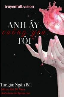 Anh Ấy Cuồng Yêu Tôi - Ngân Bát