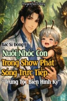 Bác Sĩ Đông Y Nuôi Nhóc Con Trong Show Phát Sóng Trực Tiếp “Trùng Tộc Biến Hình Ký”