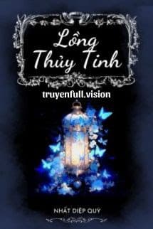 Lồng Thủy Tinh - Nhất Diệp Quỳ