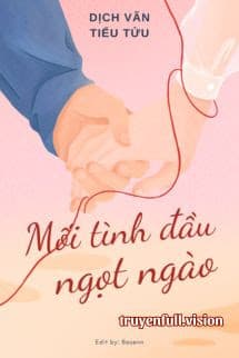 Mối Tình Đầu Ngọt Ngào - Dịch Vãn Tiểu Tửu