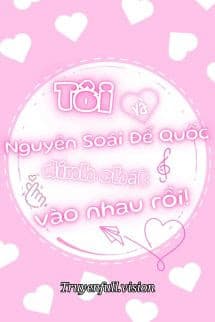 Tôi Và Nguyên Soái Đế Quốc Bị Dính Chặt Vào Nhau Rồi!