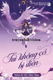 Tui Không Có Bị Điên - Trùng Áp Tiểu Trình Trình
