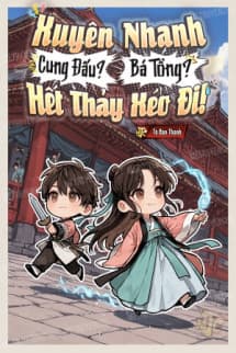 Xuyên Nhanh: Cung Đấu? Bá Tổng? Hết Thảy Xéo Đi!