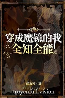 Xuyên Thành Ma Kính Ta Toàn Trí Toàn Năng