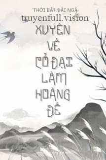 Xuyên Về Cổ Đại Làm Hoàng Đế