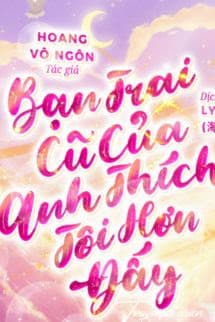 Bạn Trai Cũ Của Anh Thích Tôi Hơn Đấy