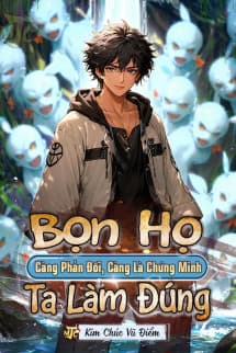 Bọn Họ Càng Phản Đối, Càng Là Chứng Minh Ta Làm Đúng