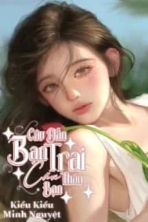 Câu Dẫn Bạn Trai Của Bạn Thân (Cao H)