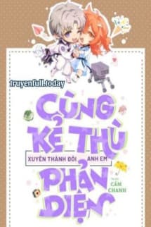 Cùng Kẻ Thù Xuyên Thành Đôi Anh Em Phản Diện
