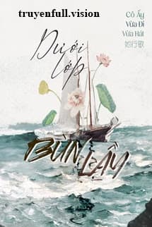 Dưới Lớp Bùn Lầy - Cô Ấy Vừa Đi Vừa Hát