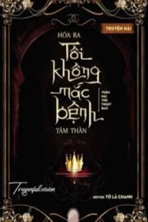 Hóa Ra Tôi Không Mắc Bệnh Tâm Thần