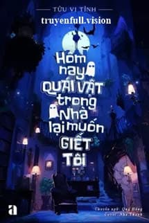 Hôm Nay Quái Vật Trong Nhà Lại Muốn Giết Tôi