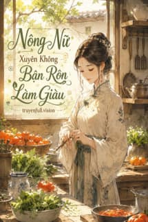 Nông Nữ Xuyên Không Bận Rộn Làm Giàu