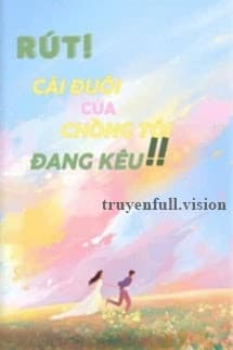 Rút!! Cái Đuôi Của Chồng Tôi Đang Kêu!