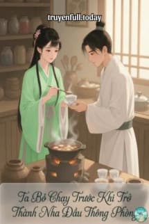 Ta Bỏ Chạy Trước Khi Trở Thành Nha Đầu Thông Phòng