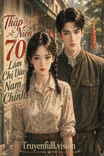 Thập Niên 70: Làm Chị Dâu Của Nam Chính