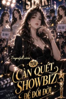 Tôi Càn Quét Showbiz Để Đổi Đời