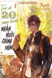 Trở Về 20 Năm Trước Nhận Nuôi Chính Mình