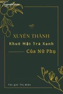 Xuyên Thành Khuê Mật Trà Xanh Của Nữ Phụ [Xuyên Thư]