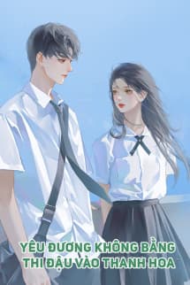 Yêu Đương Không Bằng Thi Đậu Vào Thanh Hoa