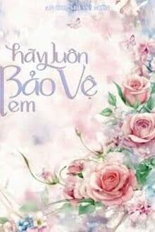 Hãy Luôn Bảo Vệ Em