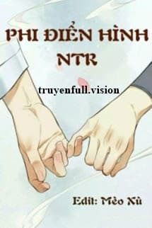 Phi Điển Hình NTR - Nhất Bàn Sao Thanh Đậu