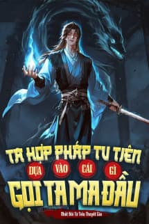 Ta Hợp Pháp Tu Tiên, Dựa Vào Cái Gì Gọi Ta Ma Đầu?