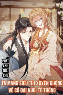 Ta Mang Siêu Thị Xuyên Về Cổ Đại Nuôi Tể Tướng