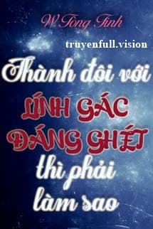 Thành Đôi Với Lính Gác Đáng Ghét Thì Phải Làm Sao