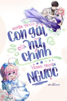 Xuyên Thành Con Gái Của Nữ Chính Trong Truyện Ngược