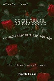 Xuyên Thành Nữ Phụ Độc Ác Tại Nhóm Nhạc Nam Làm Bảo Mẫu