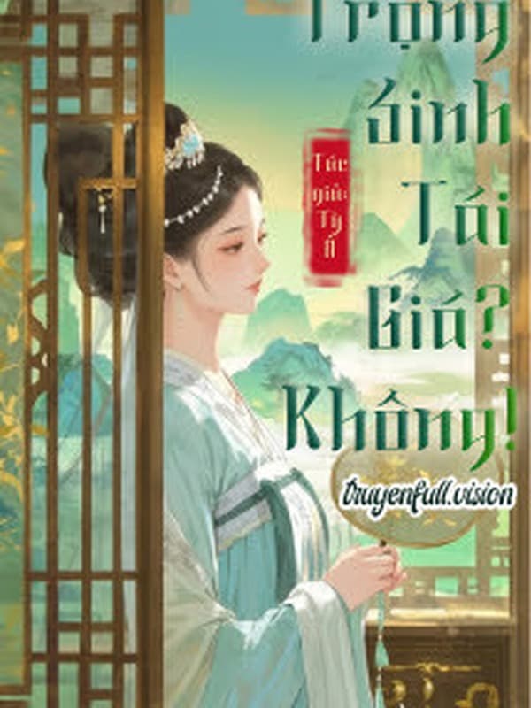 Trọng Sinh Tái Giá? Không! - Tỳ Ổ