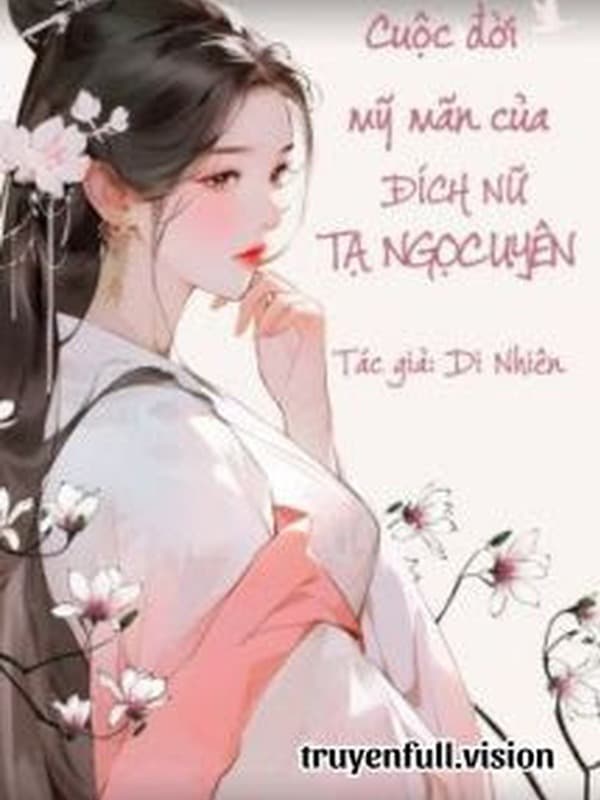 Cuộc Đời Mỹ Mãn Của Đích Nữ Tạ Ngọc Uyên
