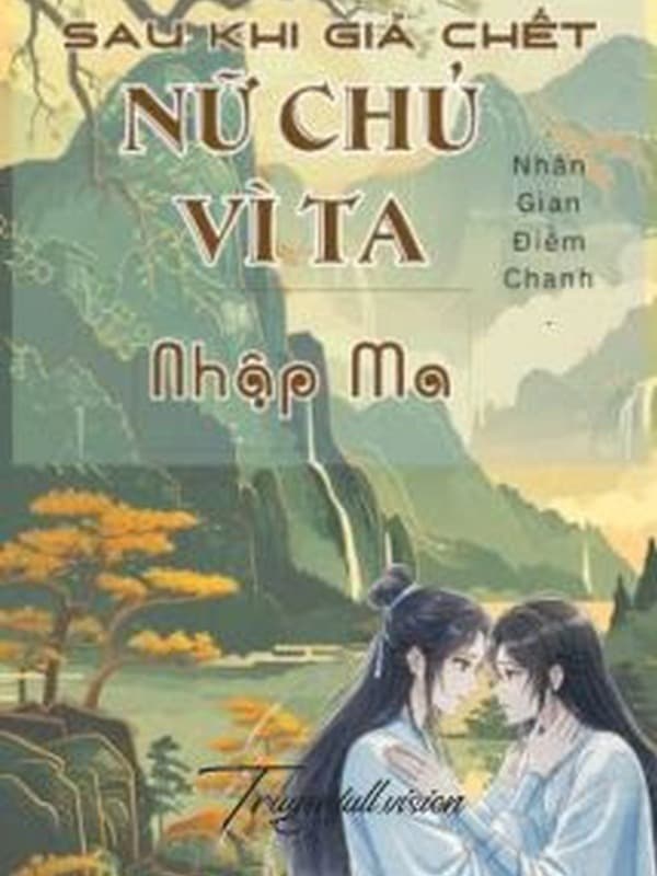 Sau Khi Giả Chết, Nữ Chủ Vì Ta Nhập Ma