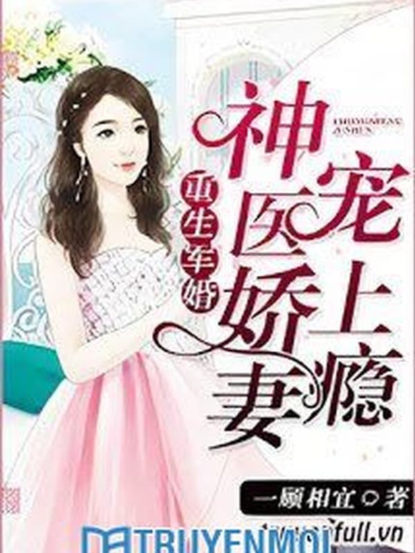Hôn Nhân Tái Sinh: Lục Thiếu Cưng Chiều Cô Vợ Bác Sĩ Bí Ẩn Tận Trời