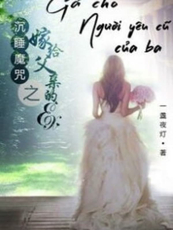 Gả Cho Người Yêu Cũ Của Ba