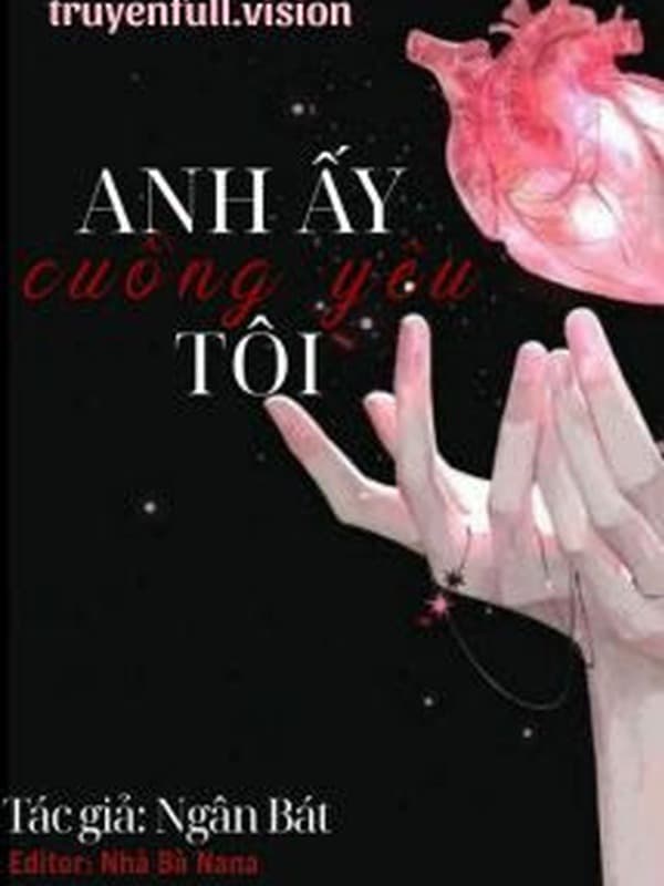 Anh Ấy Cuồng Yêu Tôi - Ngân Bát