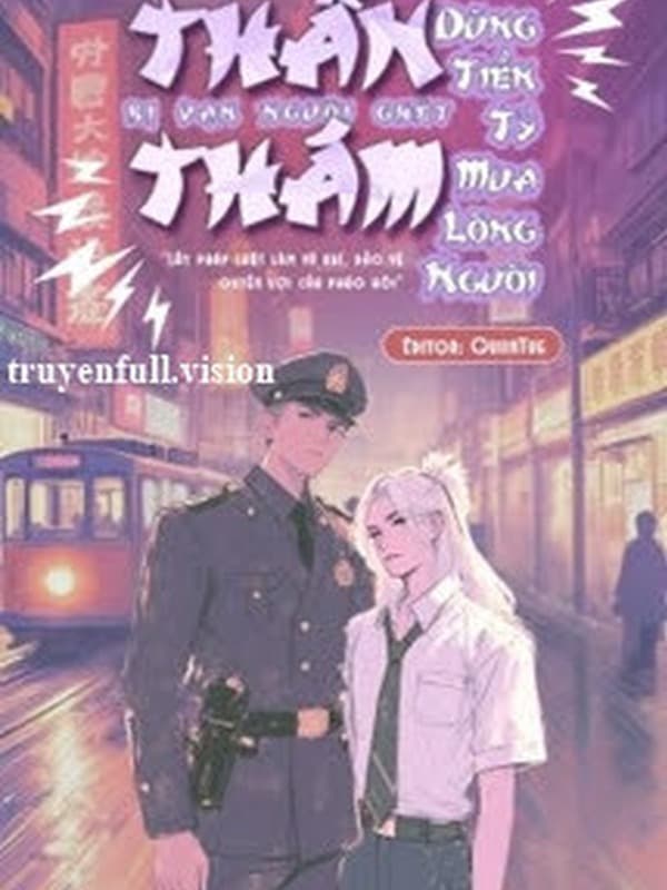 Thần Thám Bị Vạn Người Ghét Dùng Tiền Tỷ Mua Lòng Người