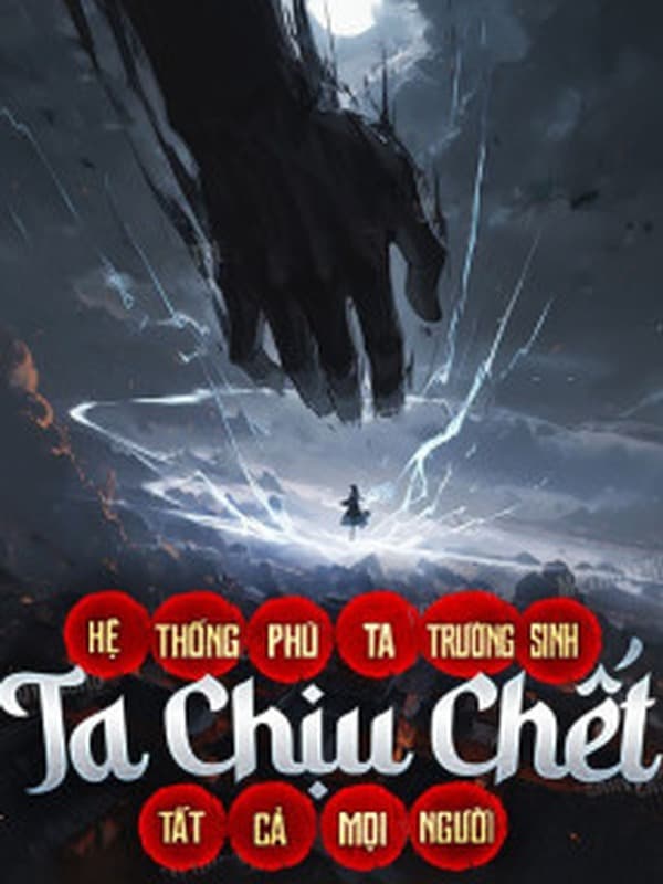 Hệ Thống Phú Ta Trường Sinh, Ta Chịu Chết Tất Cả Mọi Người
