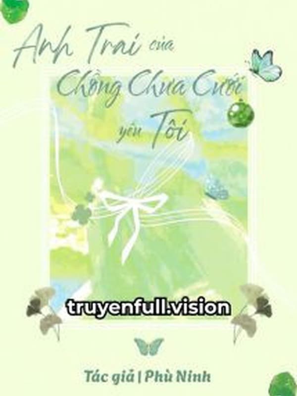 Anh Trai Của Chồng Chưa Cưới Yêu Tôi