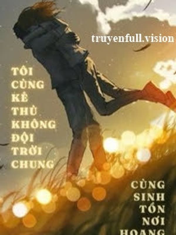 Tôi Cùng Kẻ Thù Không Đội Trời Chung Cùng Sinh Tồn Nơi Hoang Dã