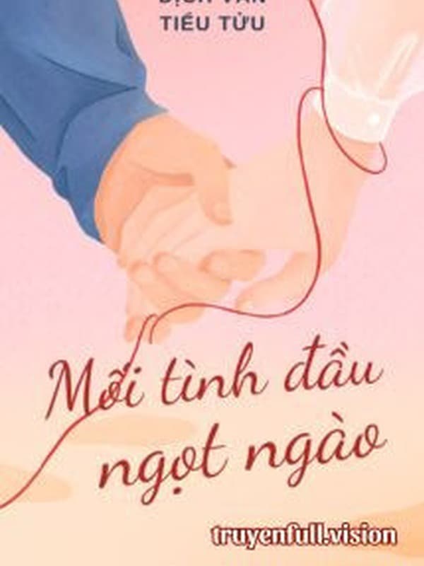 Mối Tình Đầu Ngọt Ngào - Dịch Vãn Tiểu Tửu