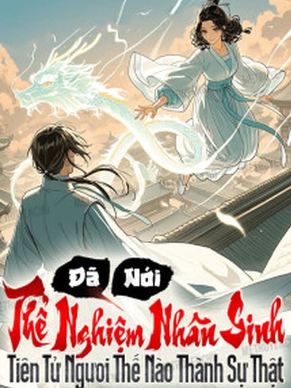 Đã Nói Thể Nghiệm Nhân Sinh, Tiên Tử Ngươi Thế Nào Thành Sự Thật