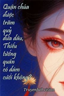 Quận Chúa Được Trăm Quỷ Đưa Dâu, Thiếu Tướng Quân Có Dám Cưới Không?