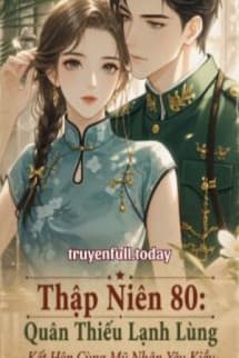 Thập Niên 80: Quân Thiếu Lạnh Lùng Kết Hôn Cùng Mỹ Nhân Yêu Kiều